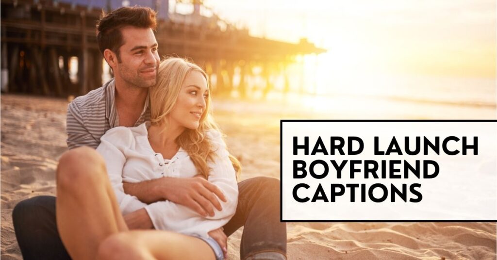 hard launch boyfriend captions