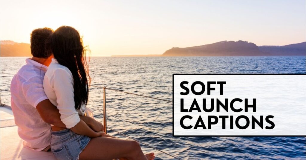 soft launch captions