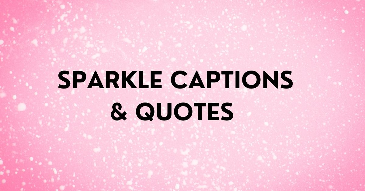 120+ Sparkle Captions For Instagram - Biz Minds 120+ Sparkle Captions For Instagram - Biz Minds