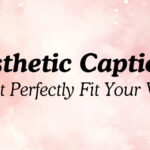Aesthetic Captions That Perfectly Fit Your Vibe