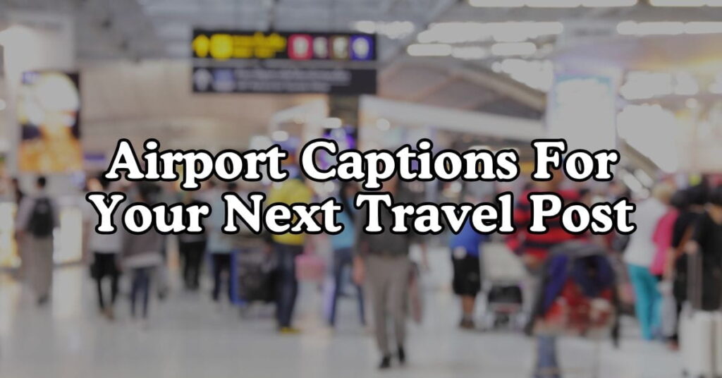 Airport Captions For Your Next Travel Post