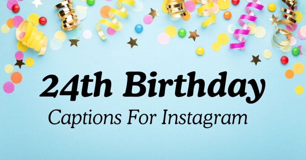 Amazing 24th Birthday Captions For Instagram