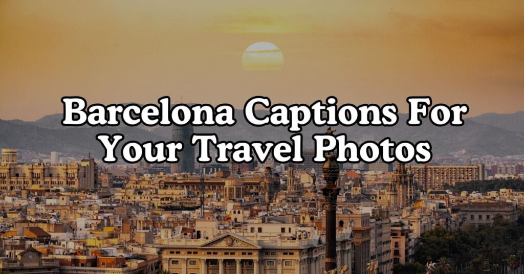 Barcelona Captions for Your Travel Photos