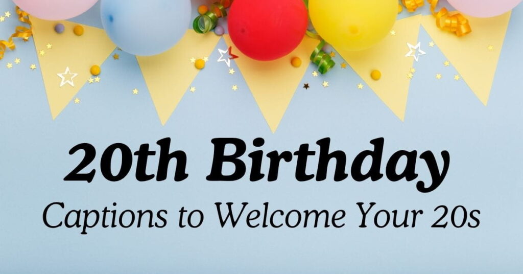 Best 20th Birthday Captions to Welcome Your 20s