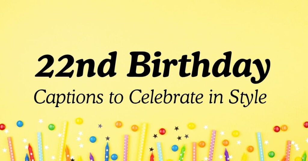 Best 22nd Birthday Captions to Celebrate in Style