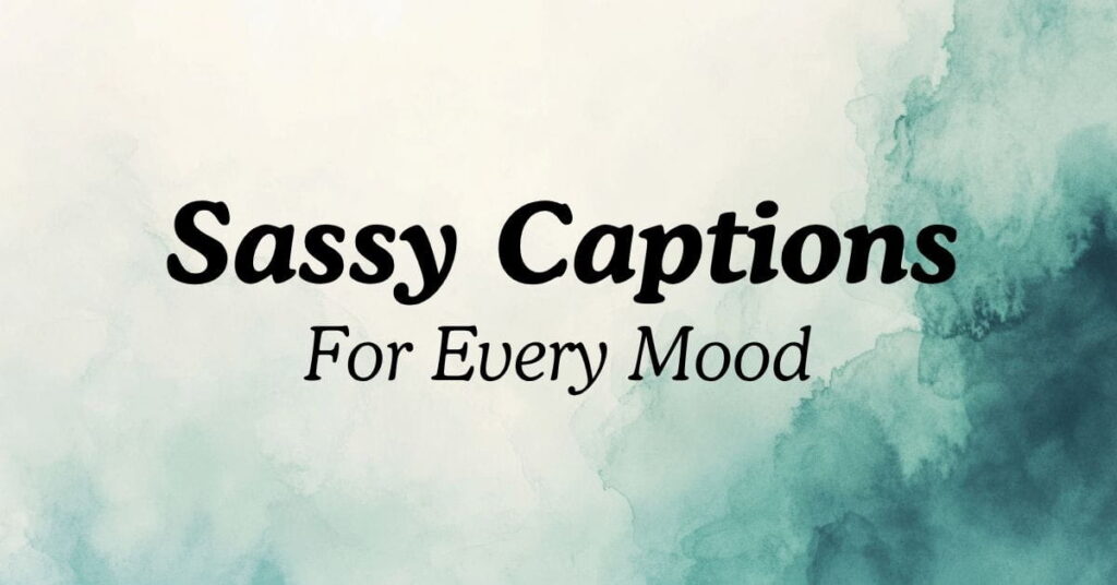 Best Sassy Captions For Every Mood