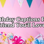 Birthday Captions For Friends You'll Love