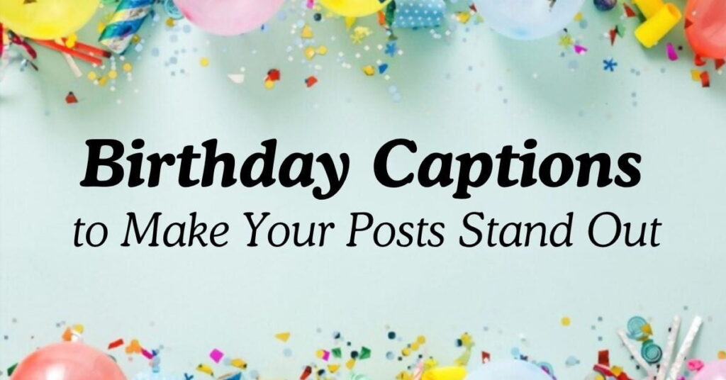 Birthday Captions to Make Your Posts Stand Out