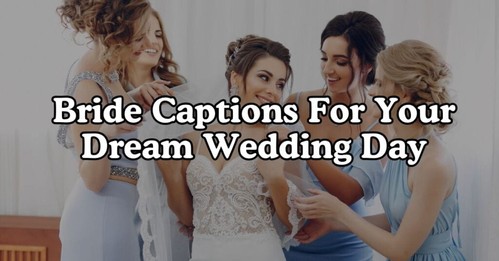 Bride Captions For Your Dream Wedding Day