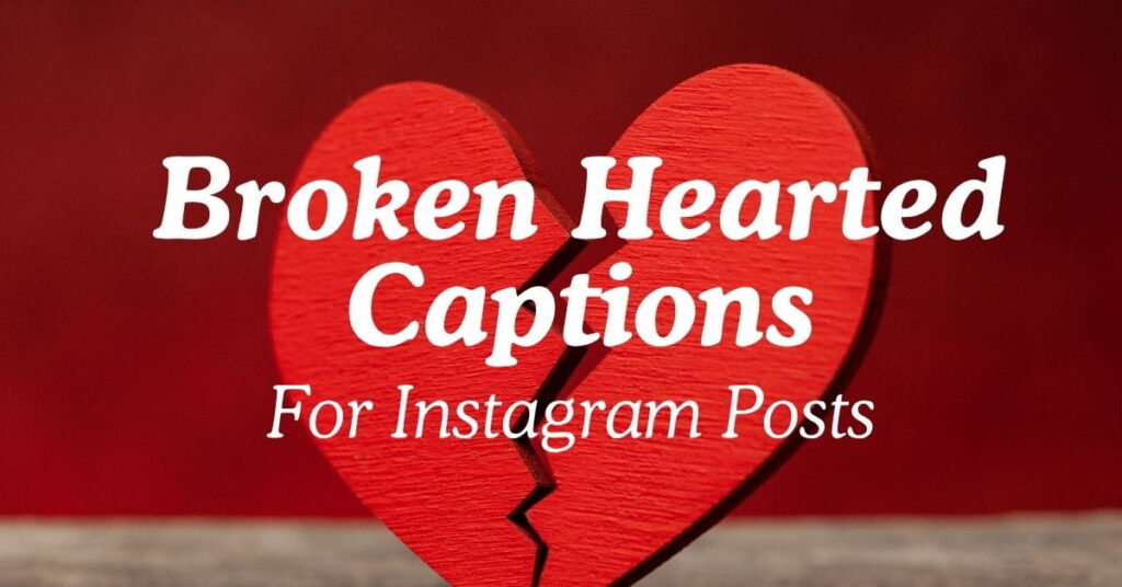 Broken-Hearted Captions For Instagram Posts