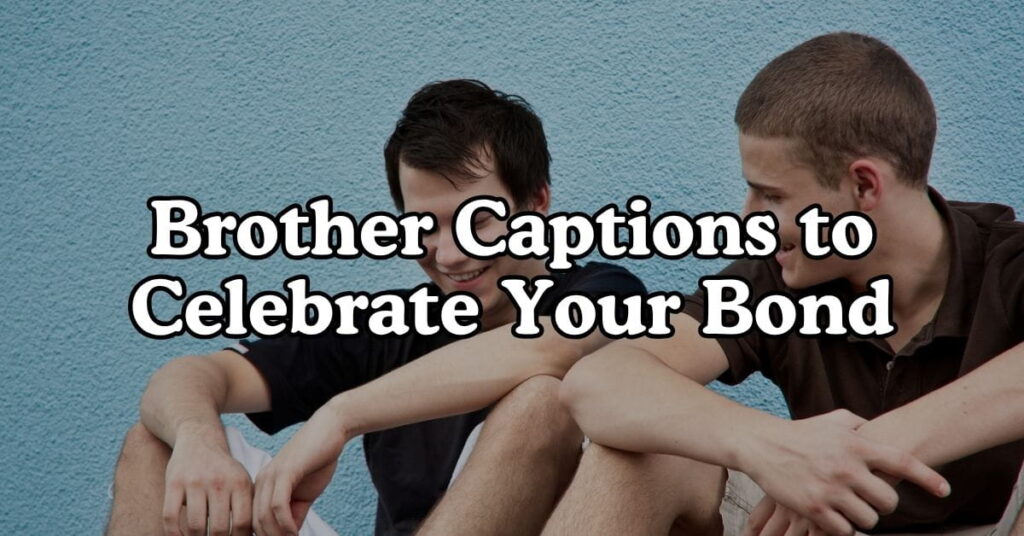 Brother Captions to Celebrate Your Bond