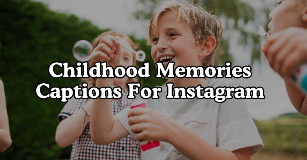 Childhood Memories Captions For Instagram