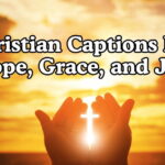 Christian Captions For Hope, Grace, and Joy