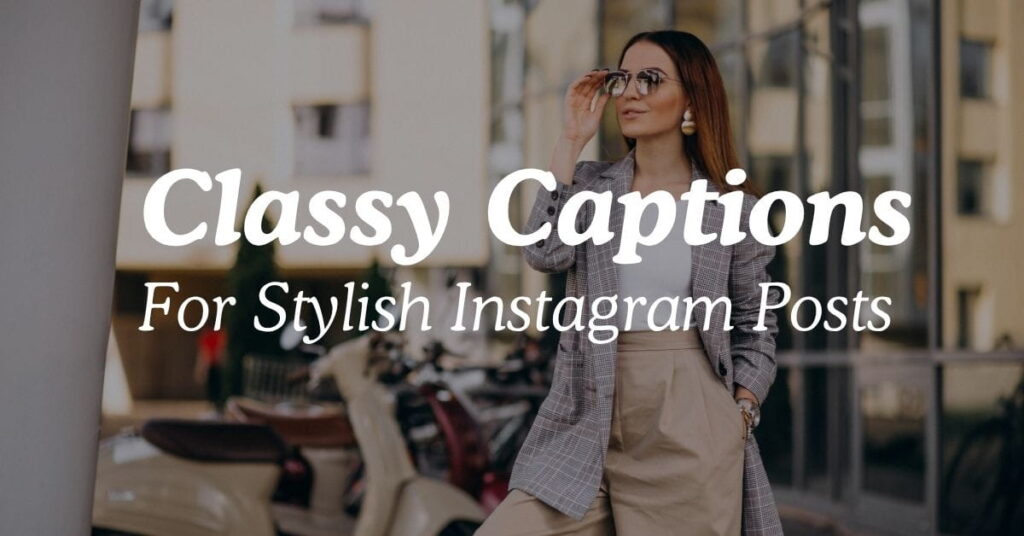 Classy Captions For Stylish Instagram Posts