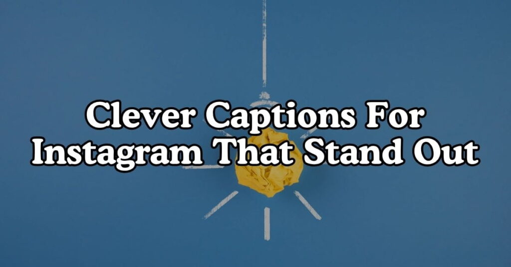 Clever Captions For Instagram That Stand Out