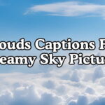 Clouds Captions For Dreamy Sky Pictures