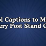 Cool Captions to Make Every Post Stand Out