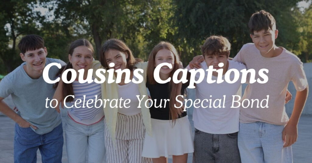 Cousins Captions to Celebrate Your Special Bond