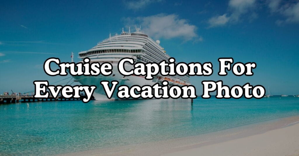Cruise Captions For Every Vacation Photo
