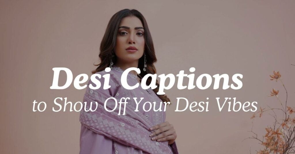 Desi Captions to Show Off Your Desi Vibes