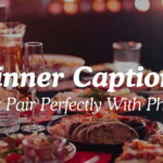 Dinner Captions That Pair Perfectly With Photos