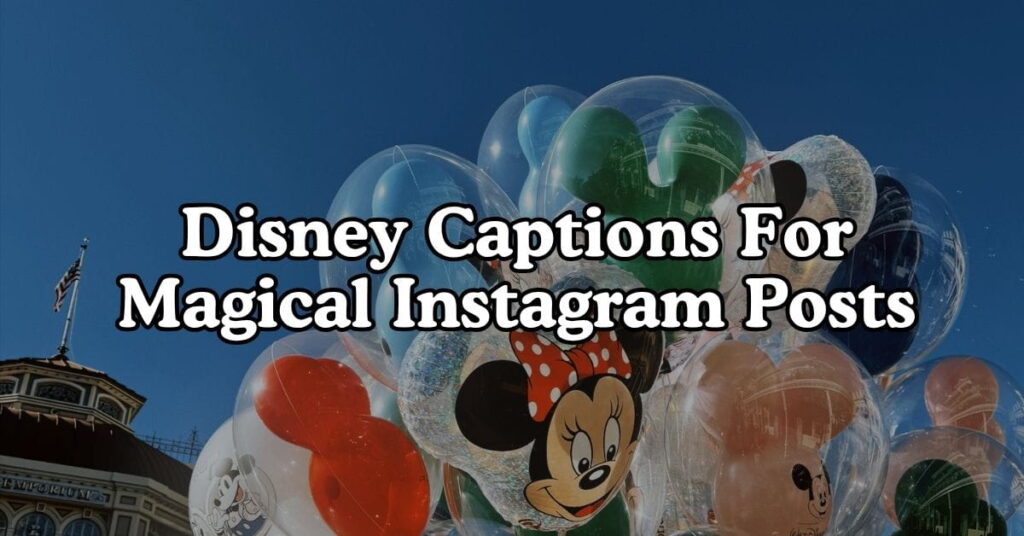 Disney Captions For Magical Instagram Posts