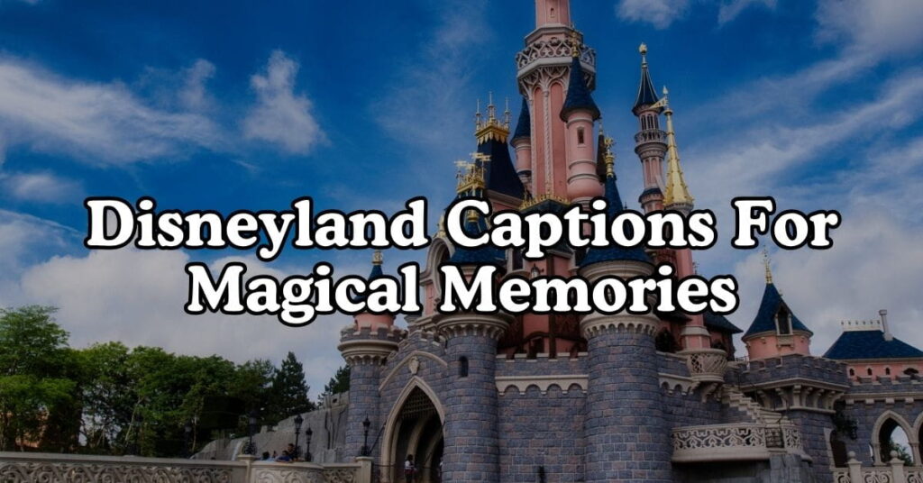 Disneyland Captions for Magical Memories