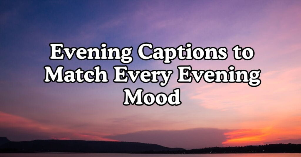 Evening Captions to Match Every Evening Mood