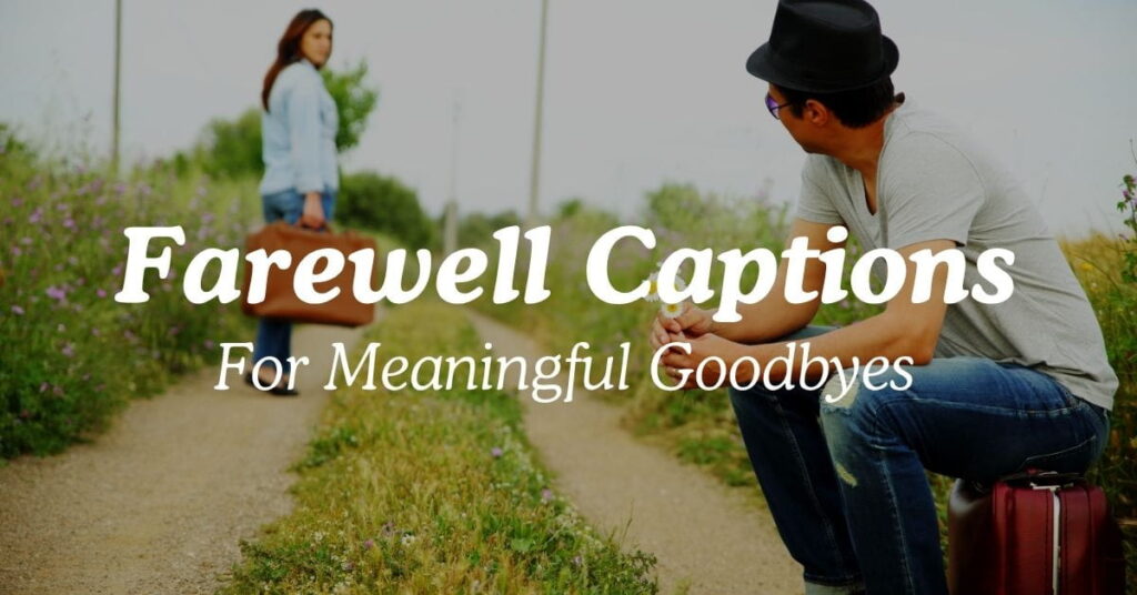 Farewell Captions For Meaningful Goodbyes