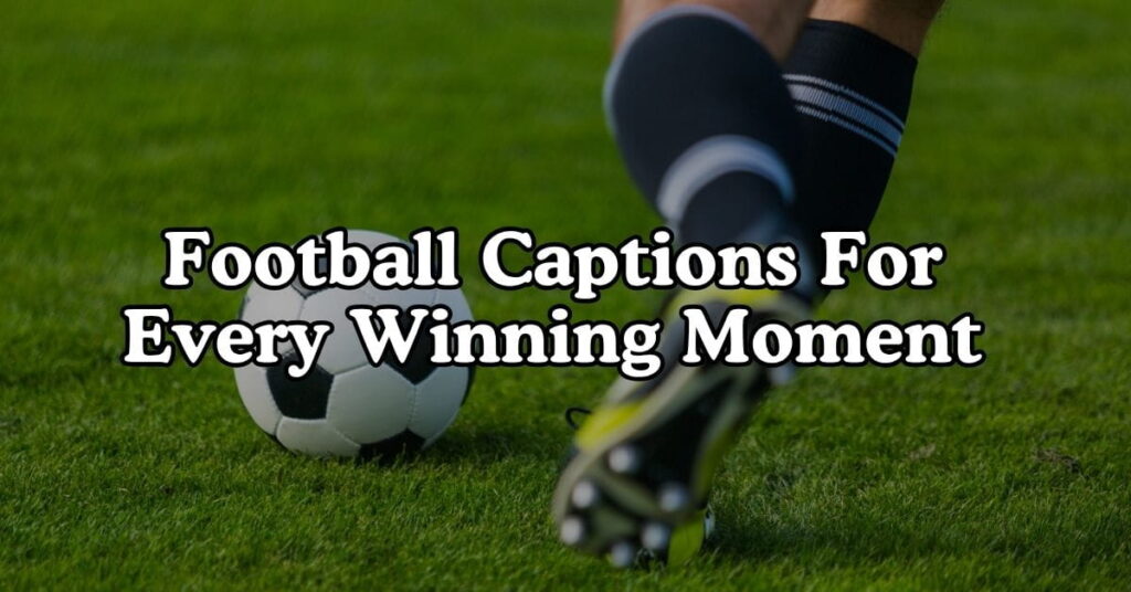 Football Captions For Every Winning Moment