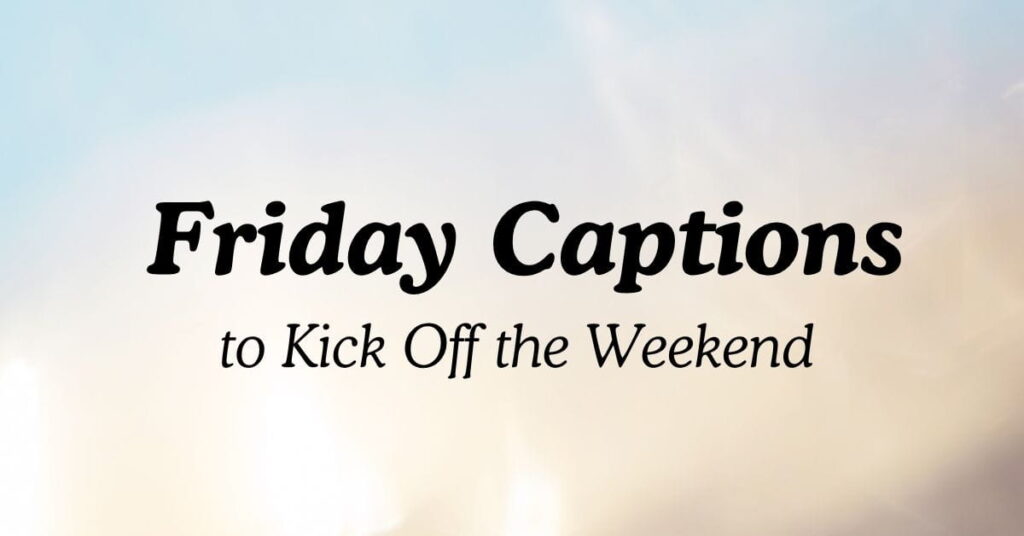 Friday Captions to Kick Off the Weekend