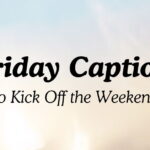 Friday Captions to Kick Off the Weekend