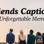 Friends Captions For Unforgettable Memories