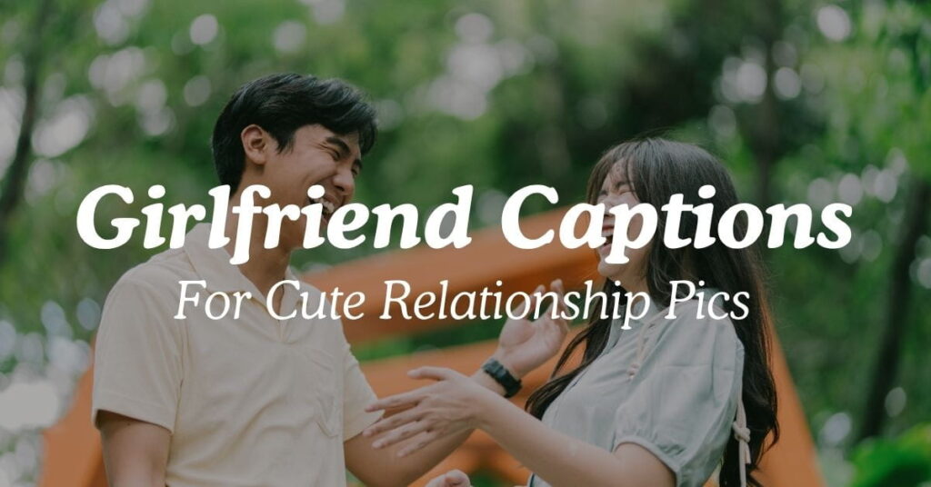 Girlfriend Captions For Cute Relationship Pics