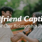 Girlfriend Captions For Cute Relationship Pics