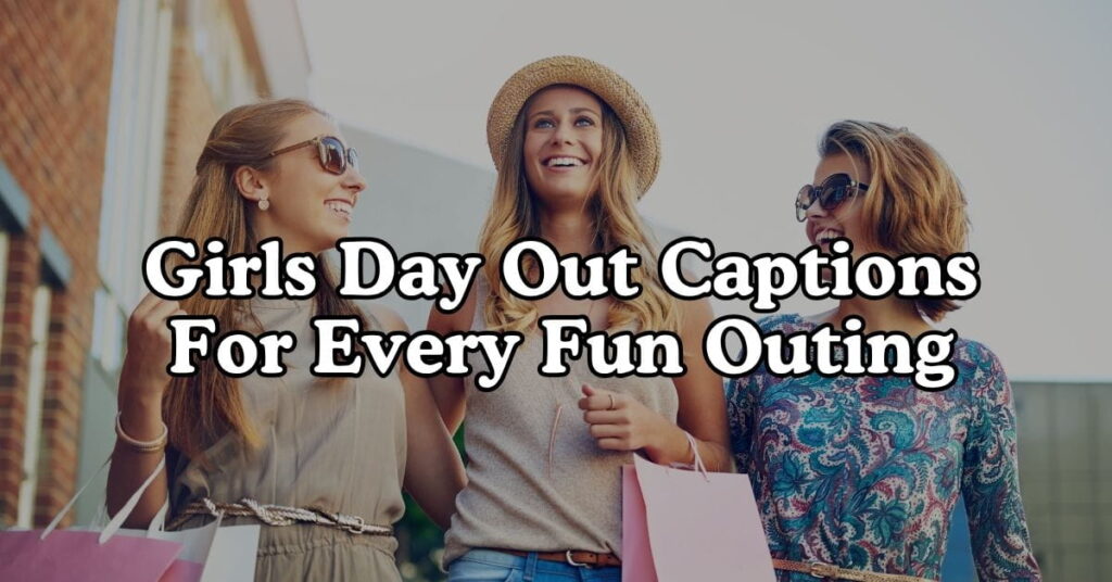 Girls Day Out Captions For Every Fun Outing