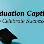 Graduation Captions to Celebrate Success