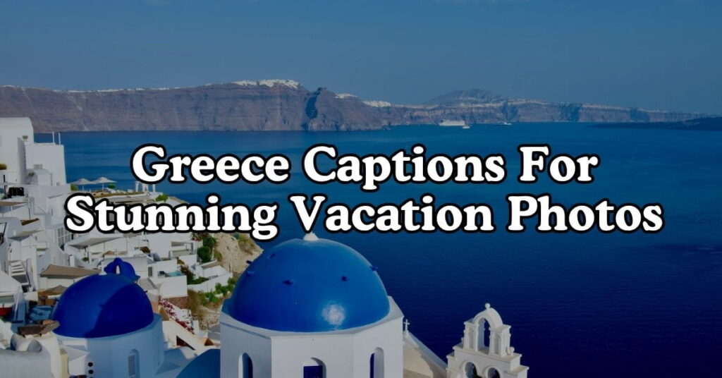 Greece Captions For Stunning Vacation Photos