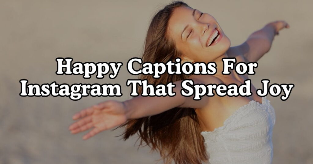 Happy Captions For Instagram That Spread Joy