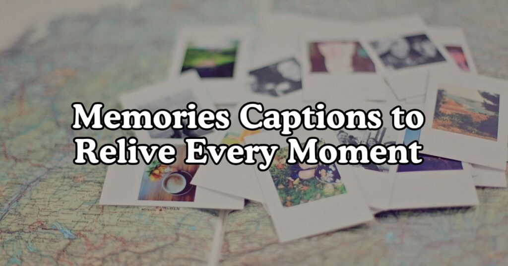 Memories Captions to Relive Every Moment
