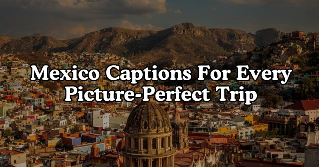 Mexico Captions For Every Picture-Perfect Trip