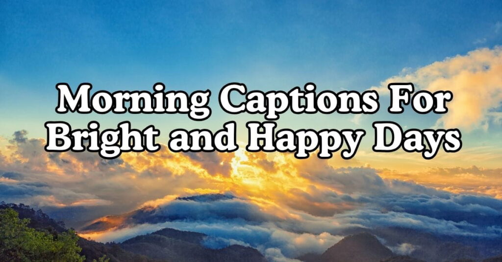 Morning Captions For Bright and Happy Days