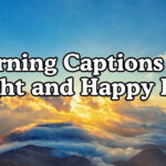 Morning Captions For Bright and Happy Days