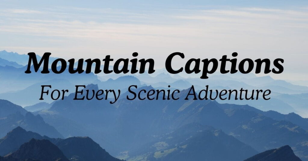 Mountain Captions For Every Scenic Adventure