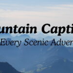 Mountain Captions For Every Scenic Adventure