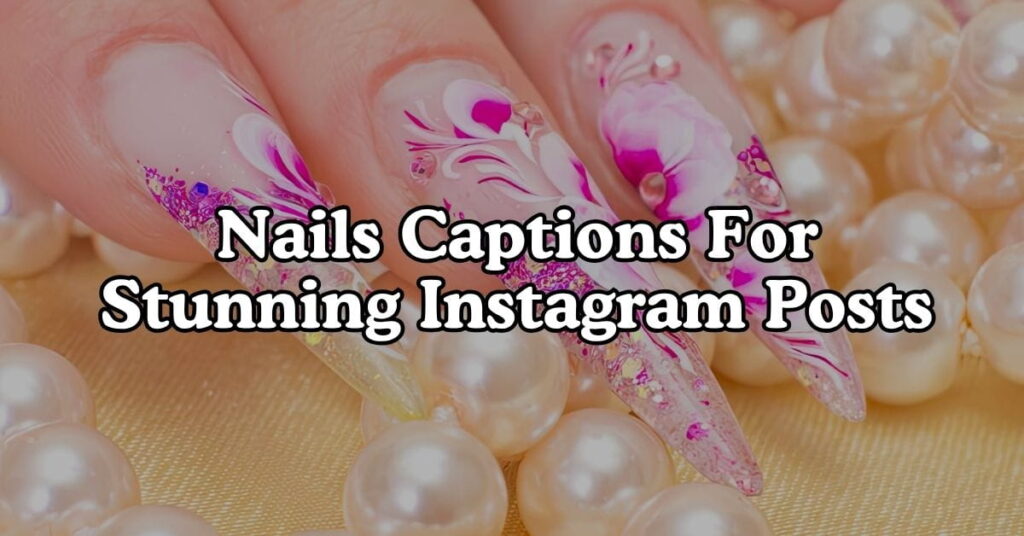 Nails Captions For Stunning Instagram Posts