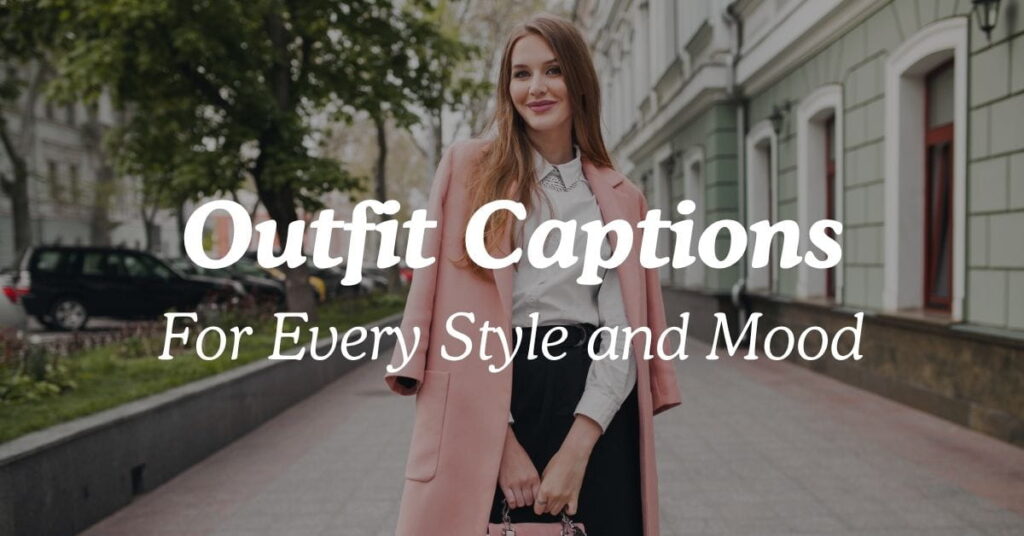 Outfit Captions For Every Style and Mood