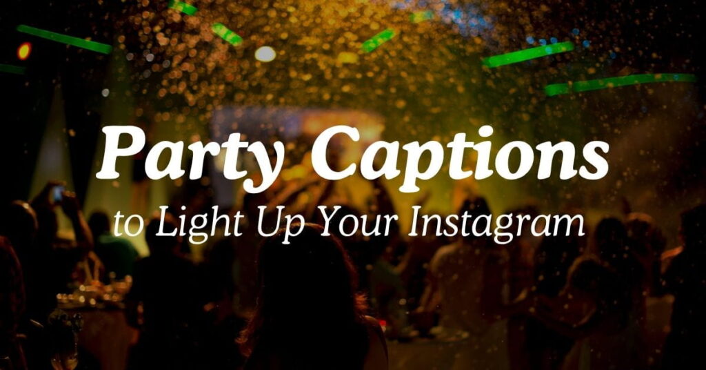 Party Captions to Light Up Your Instagram