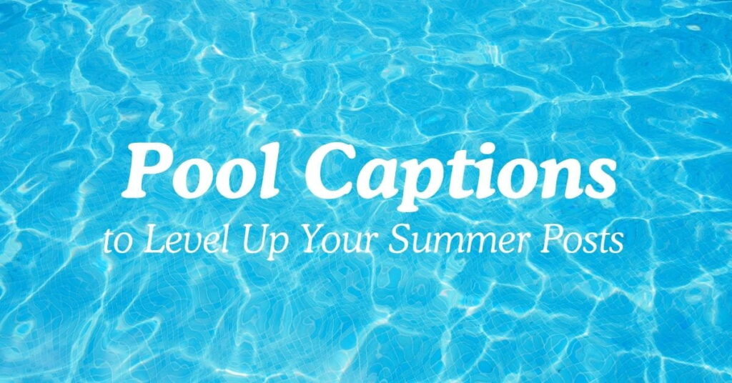 Pool Captions to Level Up Your Summer Posts