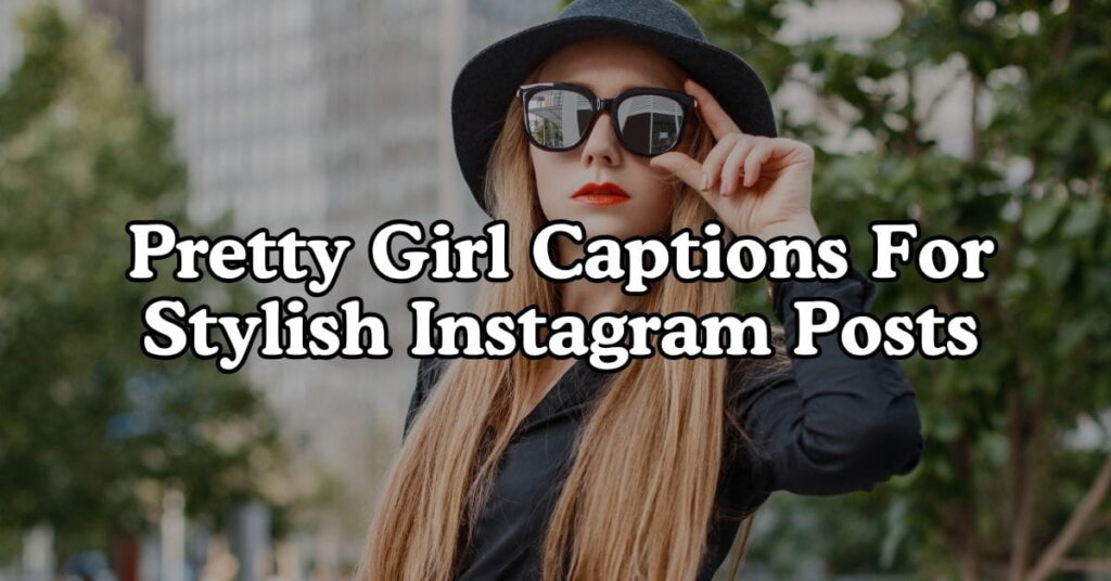 Pretty Girl Captions For Stylish Instagram Posts